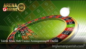 Taktik Main Judi Casino Arenagaming88 Online