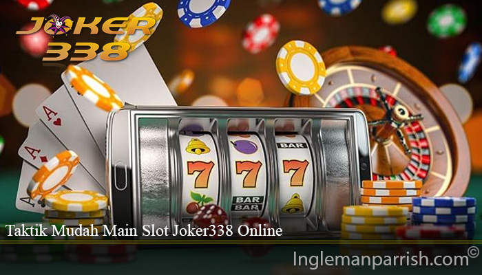 Taktik Mudah Main Slot Joker338 Online