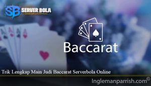 Trik Lengkap Main Judi Baccarat Serverbola Online