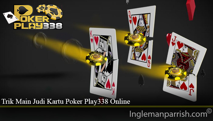 Trik Main Judi Kartu Poker Play338 Online