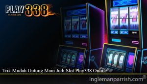 Trik Mudah Untung Main Judi Slot Play338 Online