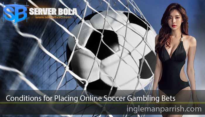 Conditions for Placing Online Soccer Gambling Bets