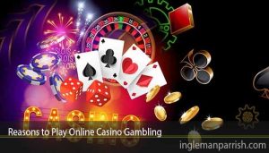Reasons to Play Online Casino Gambling